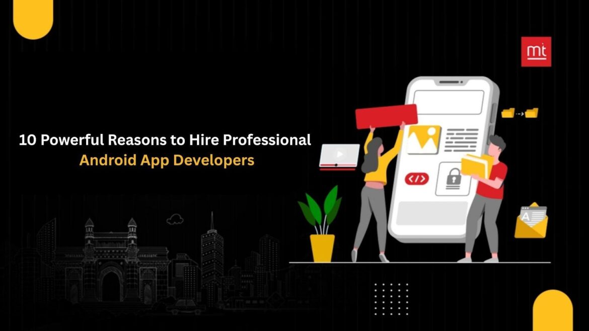 10 Powerful Reasons to Hire Professional Android App Developers